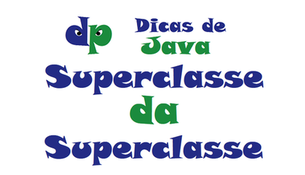 Java: É possível acessar elementos da Superclasse da Superclasse?