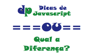 Javascript: Porque usar === ao invés de ==