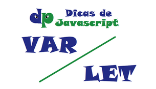 Javascript: qual a diferença entre VAR e LET?